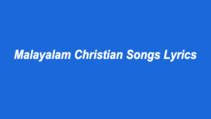 Malayalam Christian Songs Lyrics - List of Malayalam Songs - Lyricsbroker