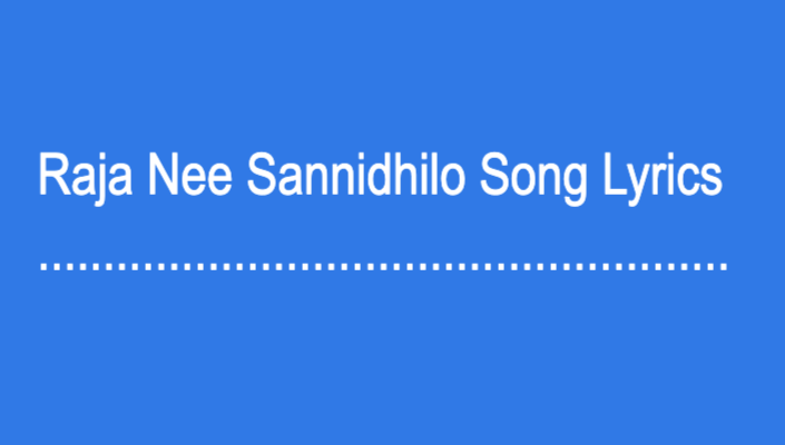 Raja Nee Sannidhilo Song Lyrics